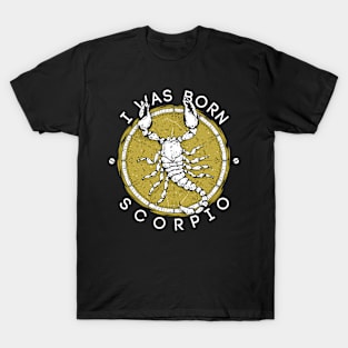 I was born Scorpio T-Shirt